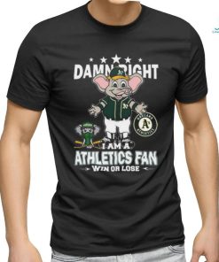 Official MLB Damn Right I Am A Oakland Athletics Mascot Fan Win Or Lose 2023 T shirt