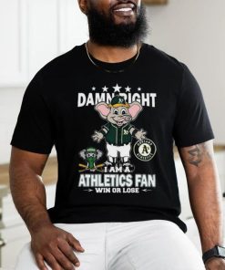 Official MLB Damn Right I Am A Oakland Athletics Mascot Fan Win Or Lose 2023 T shirt