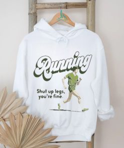 Official Running Shut Up Legs You’re Fine T Shirt