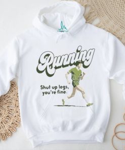 Official Running Shut Up Legs You’re Fine T Shirt
