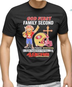 Official San Francisco 49Ers God First Family Second Then 49Ers Mascot T Shirt