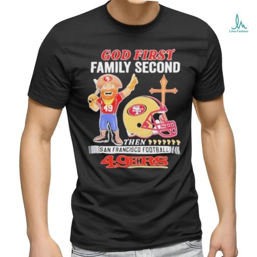 Official San Francisco 49Ers God First Family Second Then 49Ers Mascot T Shirt