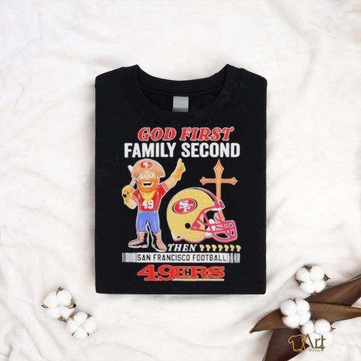 Official San Francisco 49Ers God First Family Second Then 49Ers Mascot T Shirt