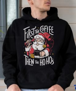 Official Santa Claus First The Coffee Then The Ho Ho’s Christmas shirt