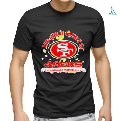 Official The Great Family Of San Francisco 49ers Now And Forever T Shirt