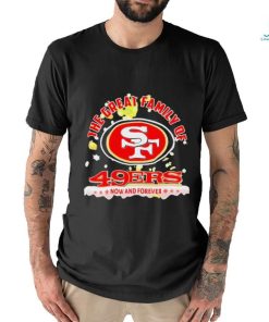 Official The Great Family Of San Francisco 49ers Now And Forever T Shirt