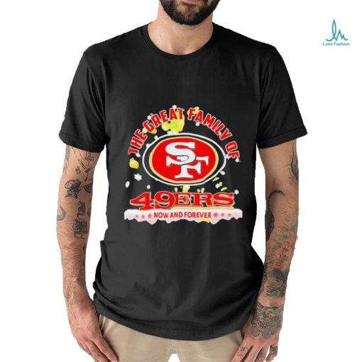 Official The Great Family Of San Francisco 49ers Now And Forever T Shirt