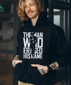 Official The Man Who Erased His Name T Shirt