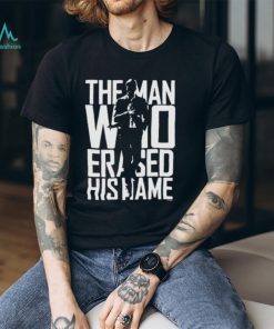 Official The Man Who Erased His Name T Shirt