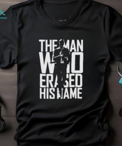 Official The Man Who Erased His Name T Shirt