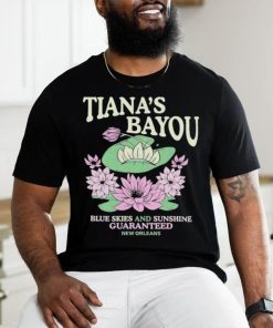 Official Tiana’s Bayou Blue Skies And Sunshine Guaranteed New Orleans Shirt