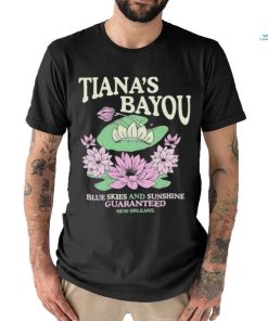 Official Tiana’s Bayou Blue Skies And Sunshine Guaranteed New Orleans Shirt