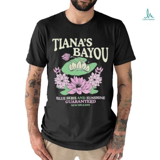 Official Tiana’s Bayou Blue Skies And Sunshine Guaranteed New Orleans Shirt