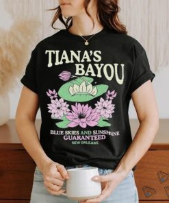 Official Tiana’s Bayou Blue Skies And Sunshine Guaranteed New Orleans Shirt