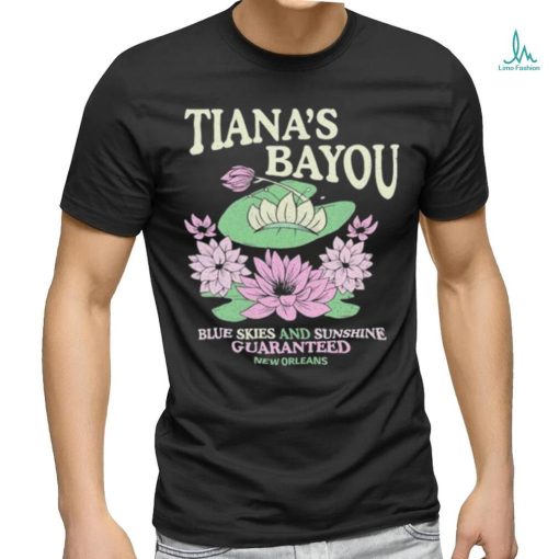 Official Tiana’s Bayou Blue Skies And Sunshine Guaranteed New Orleans Shirt