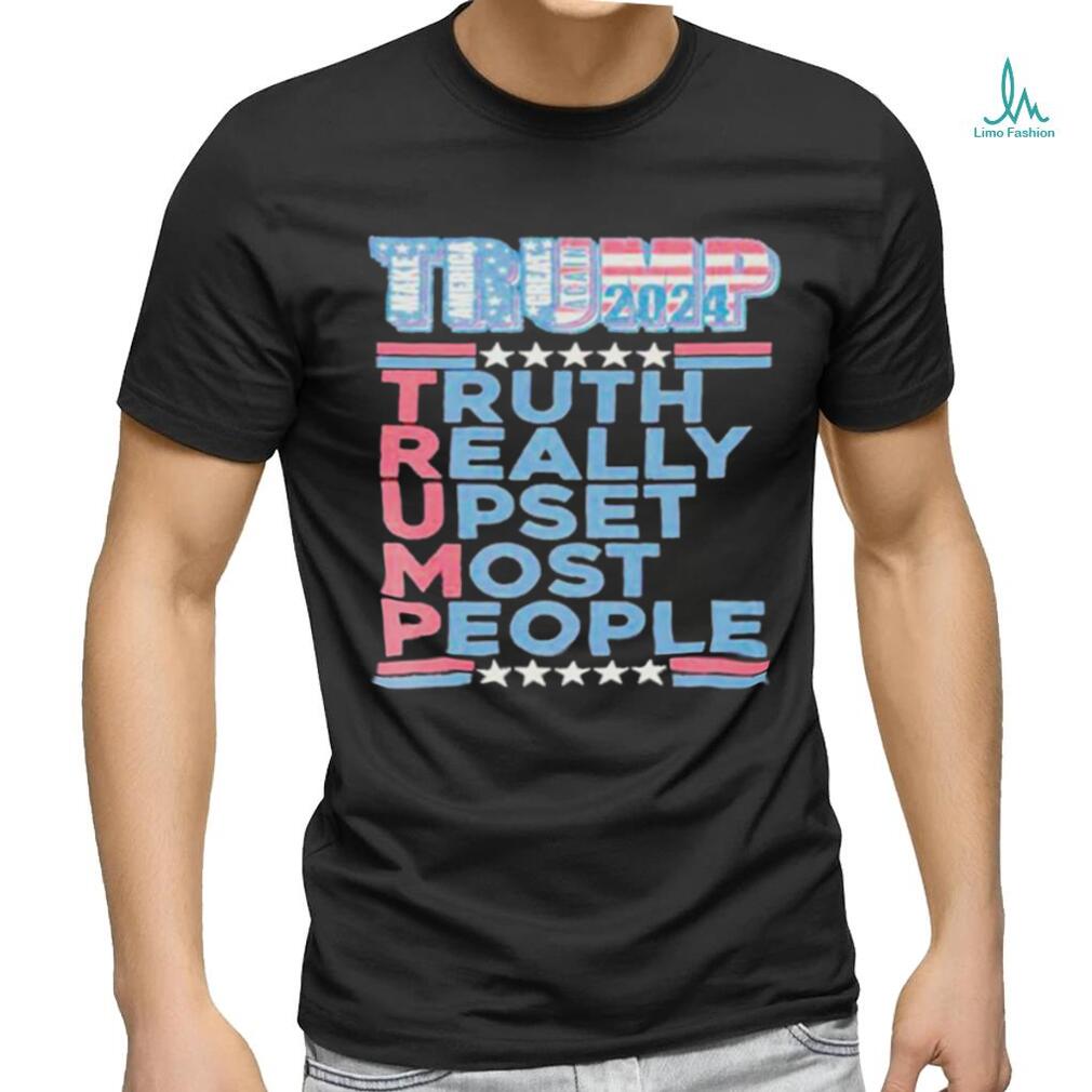 Official Trump Make America Great Again 2024 Truth Really Upset Most People T Shirt Official Trump Make America Great Again 2024 Truth Really Upset Most People T Shirt