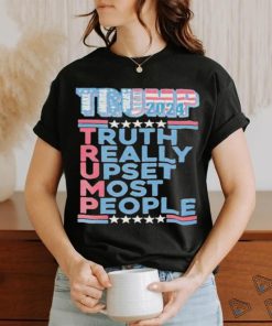 Official Trump Make America Great Again 2024 Truth Really Upset Most People T Shirt