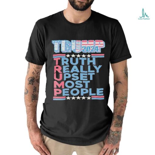 Official Trump Make America Great Again 2024 Truth Really Upset Most People T Shirt