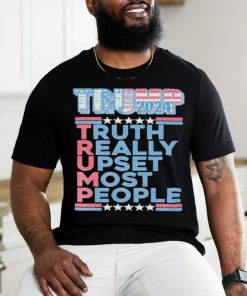 Official Trump Make America Great Again 2024 Truth Really Upset Most People T Shirt