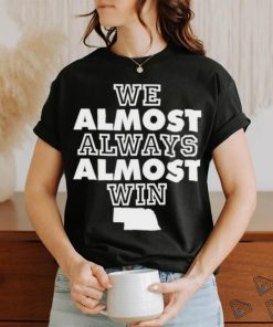 Official We Almost Always Almost Win Shirt