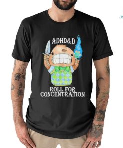 Official adhd and D roll for concentration shirt
