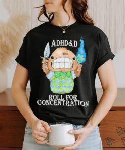 Official adhd and D roll for concentration shirt