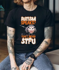 Official autism Speaks Yeah I Never STFU T Shirts