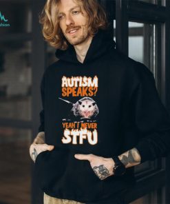 Official autism Speaks Yeah I Never STFU T Shirts