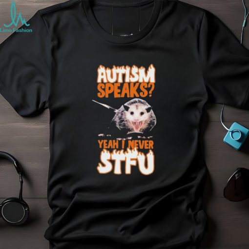 Official autism Speaks Yeah I Never STFU T Shirts