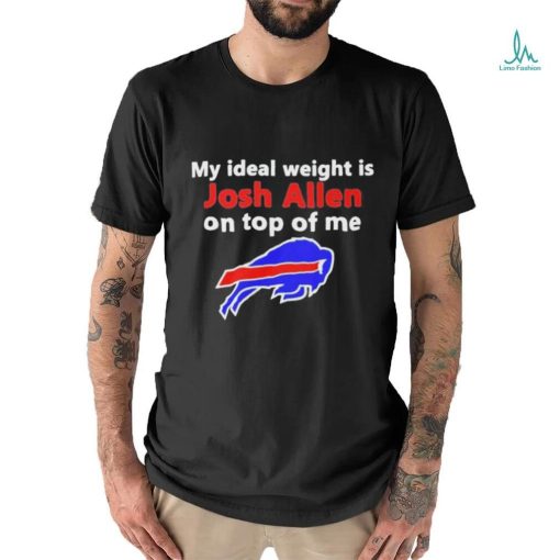 Official buffalo Bills My Ideal Weight Is Josh Allen On Top Of Me Shirt