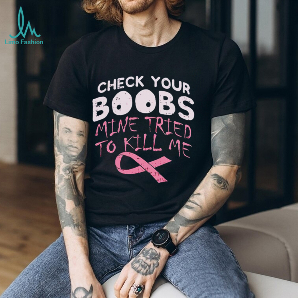 Official check your boobs mine tried to kill me shirt Official check your boobs mine tried to kill me shirt