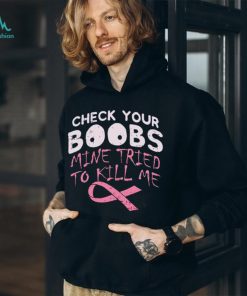 Official check your boobs mine tried to kill me shirt