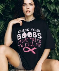 Official check your boobs mine tried to kill me shirt