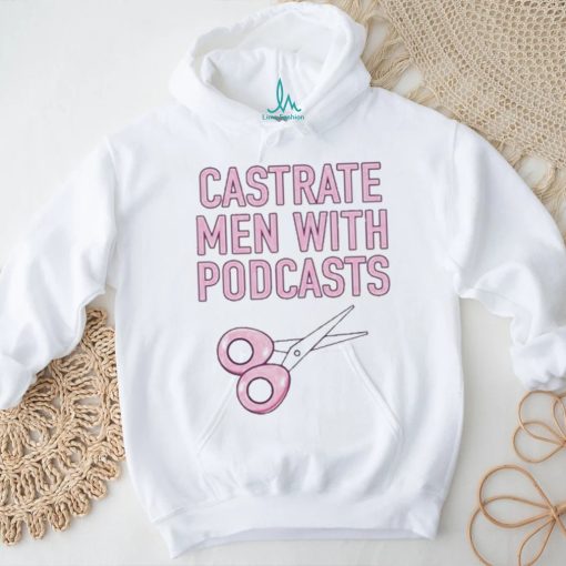 Official cyberwifey Castrate Men With Podcasts Shirt