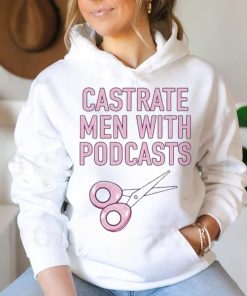 Official cyberwifey Castrate Men With Podcasts Shirt