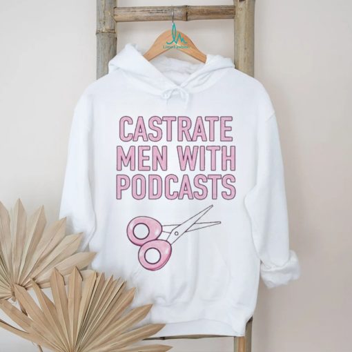 Official cyberwifey Castrate Men With Podcasts Shirt