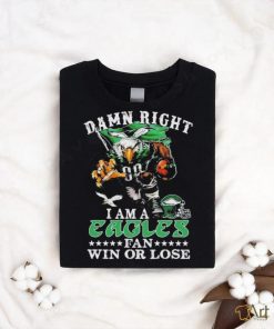 Official damn Right I Am A Philadelphia Eagles Fan Win Or Lose T Shirt