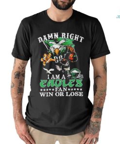 Official damn Right I Am A Philadelphia Eagles Fan Win Or Lose T Shirt