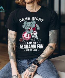 Official damn right I’m a Alabama crimson tide fan win or lose shirt