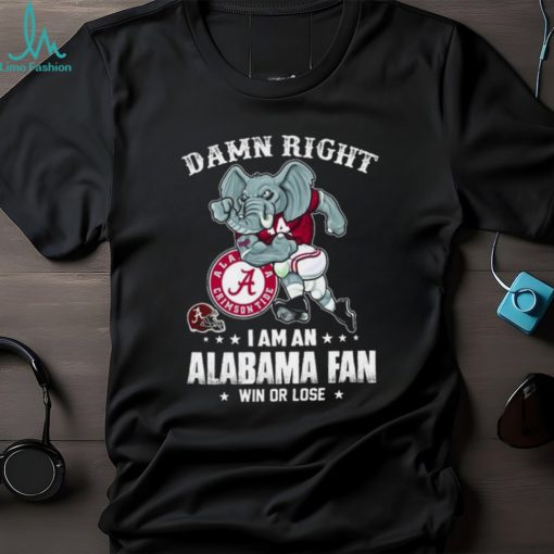 Official damn right I’m a Alabama crimson tide fan win or lose shirt
