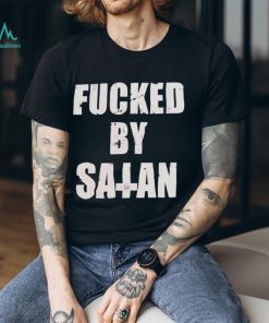 Official fucked By Satan T Shirts