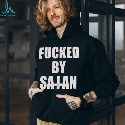 Official fucked By Satan T Shirts