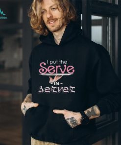Official i Put The Serve In Server Restaurant Version T Shirts, hoodie, sweater, long sleeve and tank top Official i Put The Serve In Server Restaurant Version T Shirts