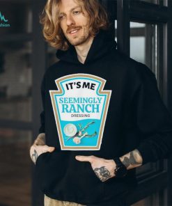 Official it’s Me Seemingly Ranch Dressing T Shirts