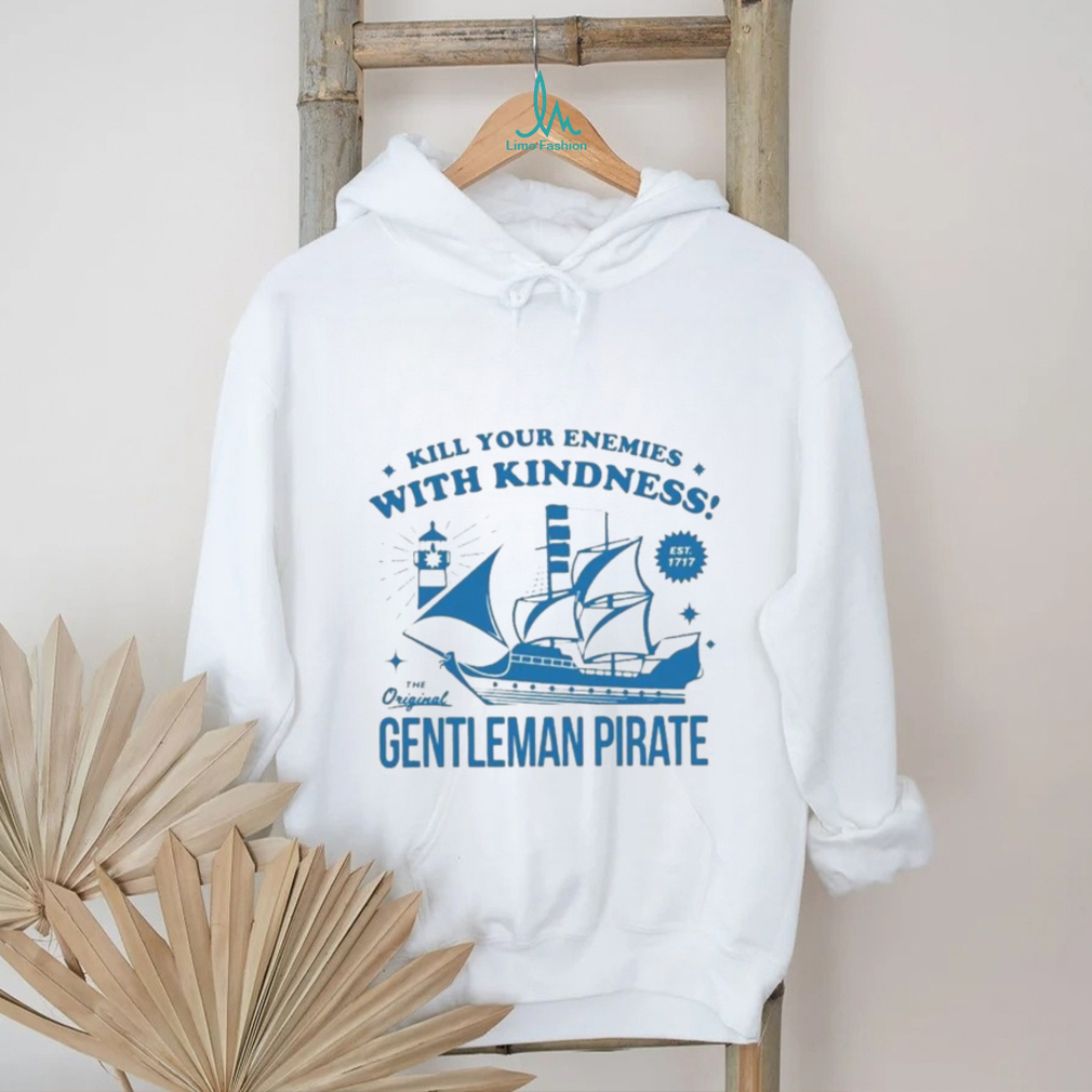 Official kill Your Enemies With Kindness The Gentleman Pirate Shirt Official kill Your Enemies With Kindness The Gentleman Pirate Shirt