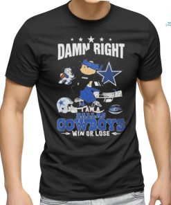 Official mickey Mouse Damn Right I’m A Dallas Cowboys Fan Win Or Lose T shirts