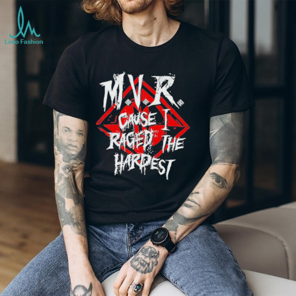 Official mvr Cause I Raged The Hardest T Shirts Official mvr Cause I Raged The Hardest T Shirts