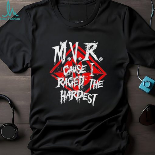 Official mvr Cause I Raged The Hardest T Shirts