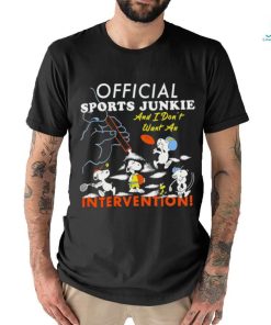 Official sports junkie and I don’t want an intervention shirt