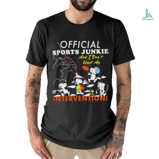 Official sports junkie and I don’t want an intervention shirt